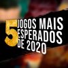 5 JOGOS MAIS ESPERADOS DE 2020 PARA O PC