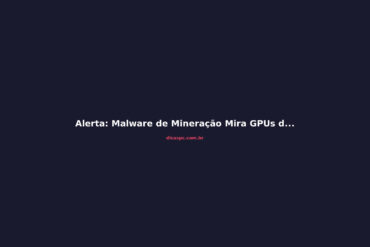 Alerta: Malware de Mineração Mira GPUs de Gamers via SEO e IA