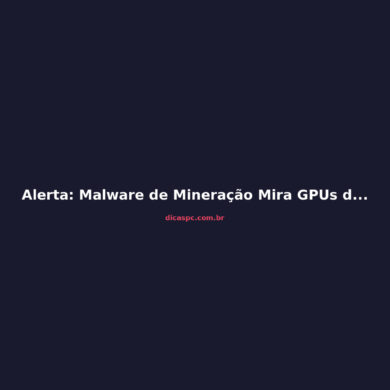 Alerta: Malware de Mineração Mira GPUs de Gamers via SEO e IA