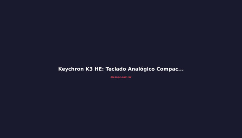 Keychron K3 HE: Teclado Analógico Compacto Vale a Pena?