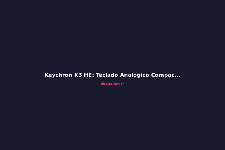 Keychron K3 HE: Teclado Analógico Compacto Vale a Pena?