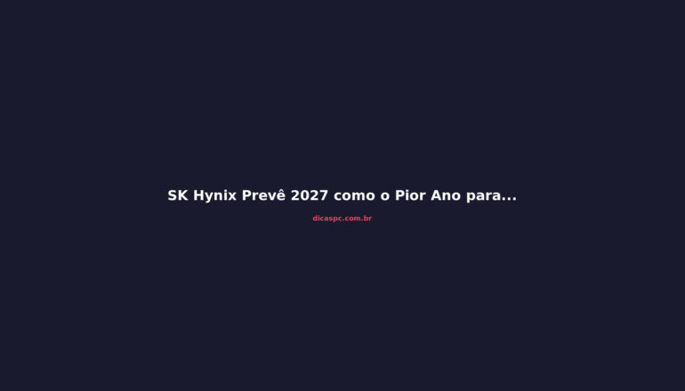 SK Hynix Prevê 2027 como o Pior Ano para Memórias: O Que Esperar?