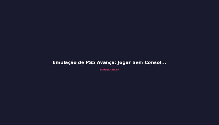 Emulação de PS5 Avança: Jogar Sem Console Está Mais Perto