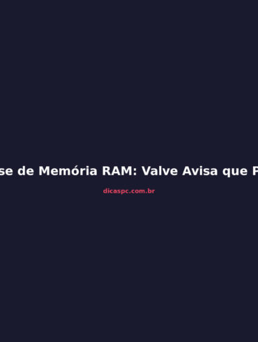 Crise de Memória RAM: Valve Avisa que Preços Vão Subir Ainda Mais