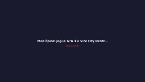 Mod Épico: Jogue GTA 3 e Vice City Dentro do San Andreas