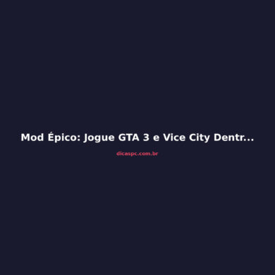 Mod Épico: Jogue GTA 3 e Vice City Dentro do San Andreas