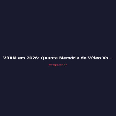 VRAM em 2026: Quanta Memória de Vídeo Você Precisa para 1080p?