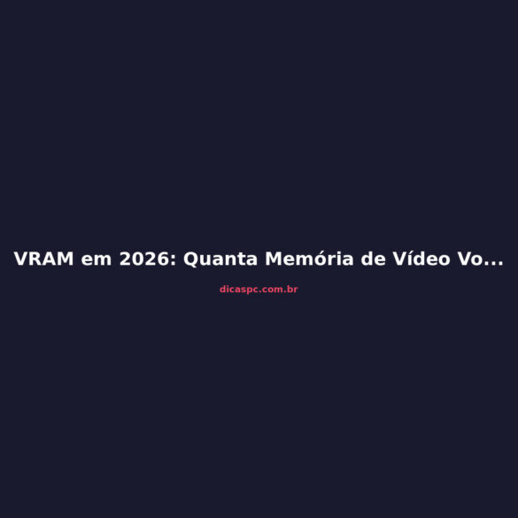 VRAM em 2026: Quanta Memória de Vídeo Você Precisa para 1080p?