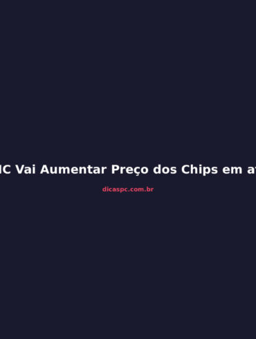 TSMC Vai Aumentar Preço dos Chips em até 25% em 2027: O Que Muda para GPUs e PCs
