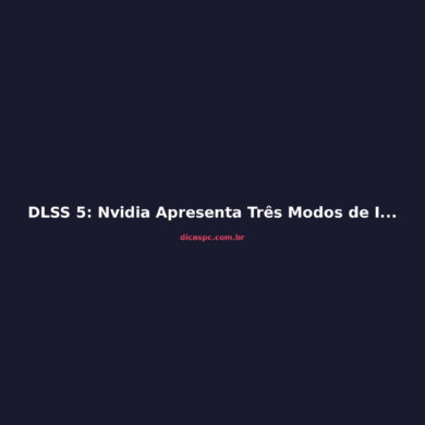 DLSS 5: Nvidia Apresenta Três Modos de IA para Upscaling Avançado