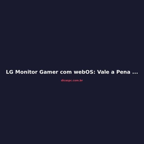 LG Monitor Gamer com webOS: Vale a Pena o UltraGear OLED?