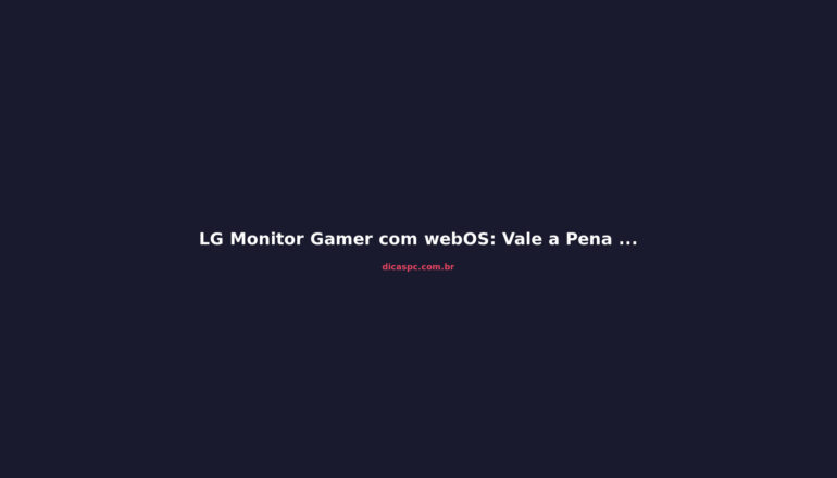 LG Monitor Gamer com webOS: Vale a Pena o UltraGear OLED?