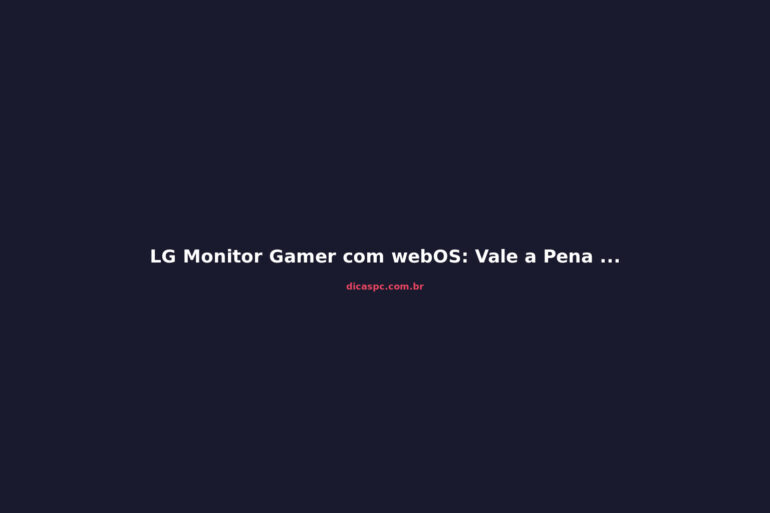 LG Monitor Gamer com webOS: Vale a Pena o UltraGear OLED?