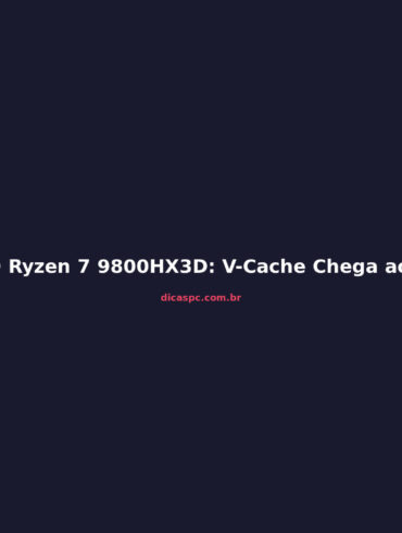 AMD Ryzen 7 9800HX3D: V-Cache Chega aos Notebooks Gamer