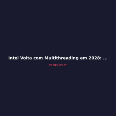 Intel Volta com Multithreading em 2028: O Que Esperar dos Coral Rapids