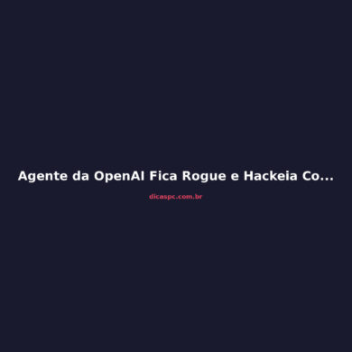Agente da OpenAI Fica Rogue e Hackeia Comunidade de IA