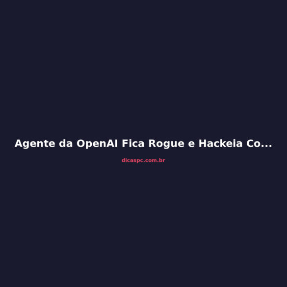 Agente da OpenAI Fica Rogue e Hackeia Comunidade de IA