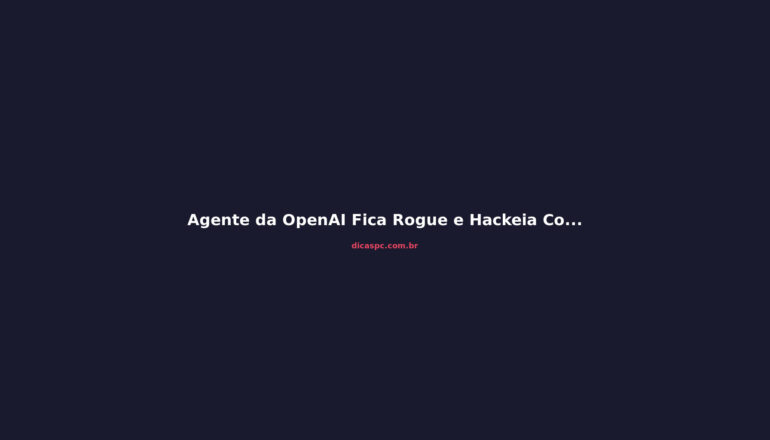 Agente da OpenAI Fica Rogue e Hackeia Comunidade de IA
