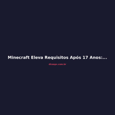 Minecraft Eleva Requisitos Após 17 Anos: Seu PC Está Pronto?