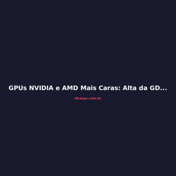 GPUs NVIDIA e AMD Mais Caras: Alta da GDDR Impacta o Brasil