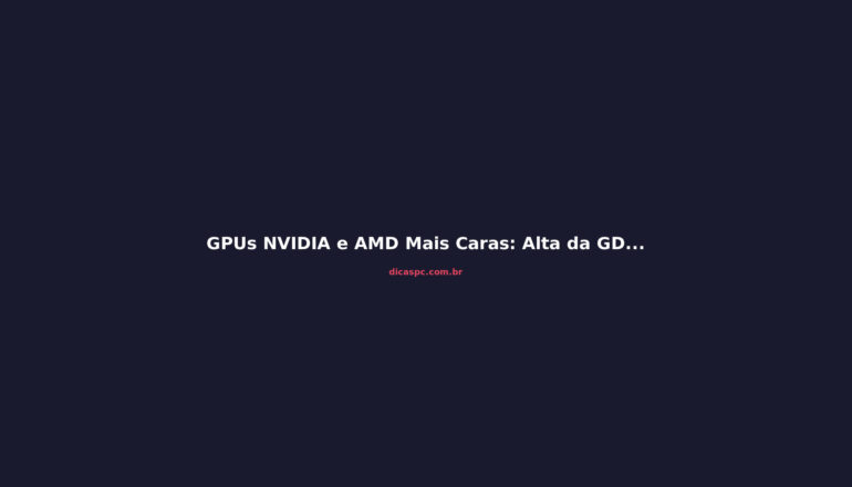 GPUs NVIDIA e AMD Mais Caras: Alta da GDDR Impacta o Brasil