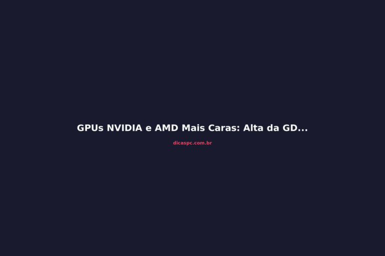 GPUs NVIDIA e AMD Mais Caras: Alta da GDDR Impacta o Brasil