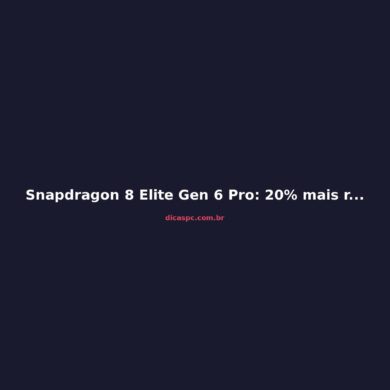 Snapdragon 8 Elite Gen 6 Pro: 20% mais rápido no AnTuTu