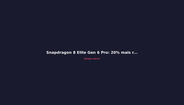 Snapdragon 8 Elite Gen 6 Pro: 20% mais rápido no AnTuTu