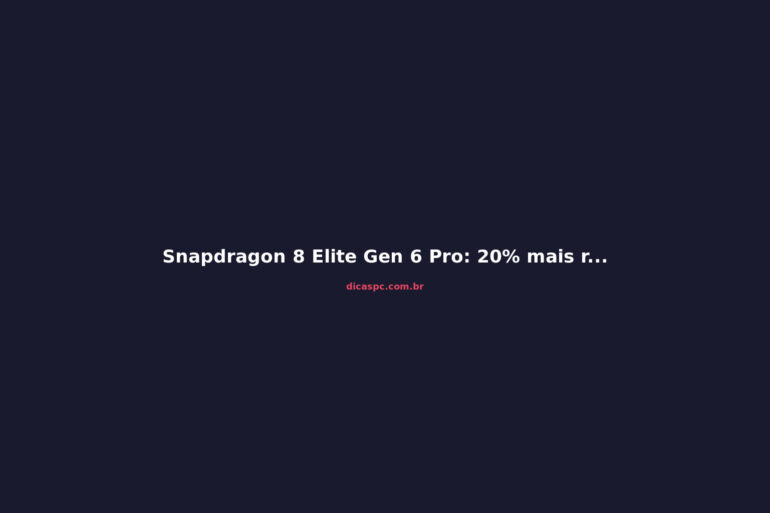 Snapdragon 8 Elite Gen 6 Pro: 20% mais rápido no AnTuTu