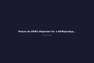 Preços de DDR5 disparam 5x: a RAMpocalypse que ameaça seu PC