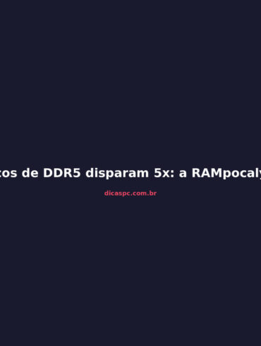 Preços de DDR5 disparam 5x: a RAMpocalypse que ameaça seu PC