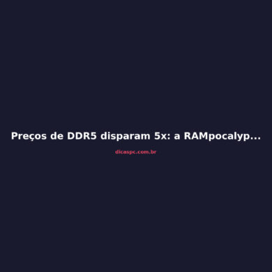 Preços de DDR5 disparam 5x: a RAMpocalypse que ameaça seu PC