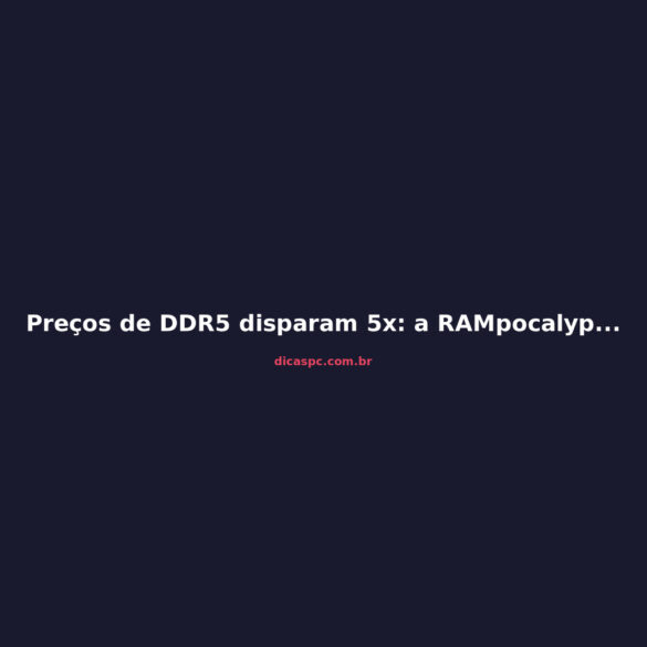 Preços de DDR5 disparam 5x: a RAMpocalypse que ameaça seu PC