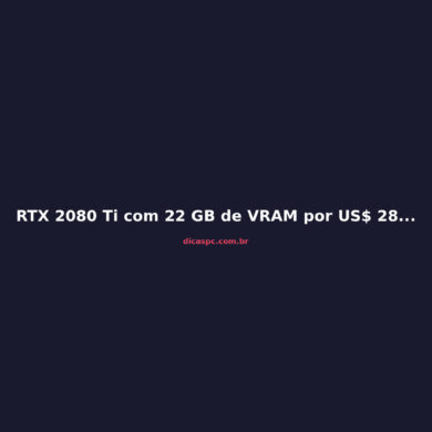 RTX 2080 Ti com 22 GB de VRAM por US$ 282: a loja japonesa que virou febre na crise de GPUs