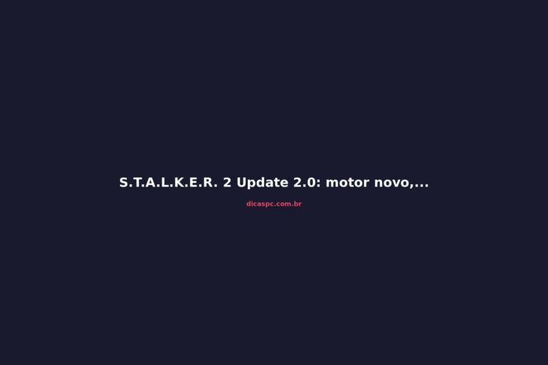 S.T.A.L.K.E.R. 2 Update 2.0: motor novo, gráficos e atmosfera renovados