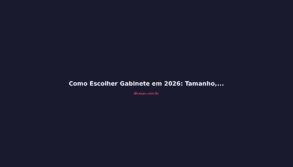 Como Escolher Gabinete em 2026: Tamanho, Airflow e Compatibilidade
