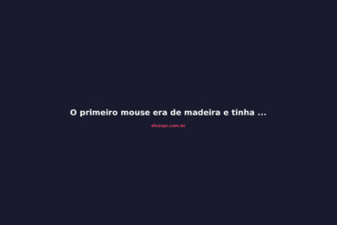 O primeiro mouse era de madeira e tinha só duas rodas