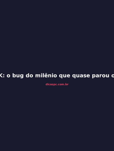 Y2K: o bug do milênio que quase parou o mundo em 2000