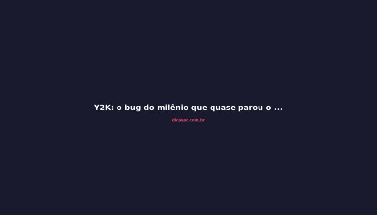 Y2K: o bug do milênio que quase parou o mundo em 2000