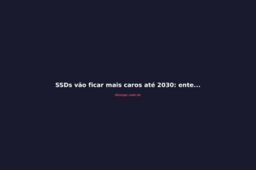 SSDs vão ficar mais caros até 2030: entenda a crise do NAND