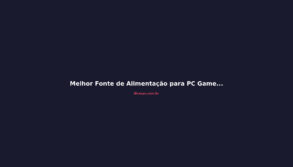 Melhor Fonte de Alimentação para PC Gamer em 2026