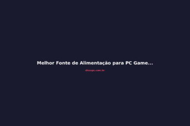 Melhor Fonte de Alimentação para PC Gamer em 2026