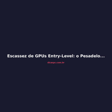 Escassez de GPUs Entry-Level: o Pesadelo que Vem no 2º Semestre de 2026