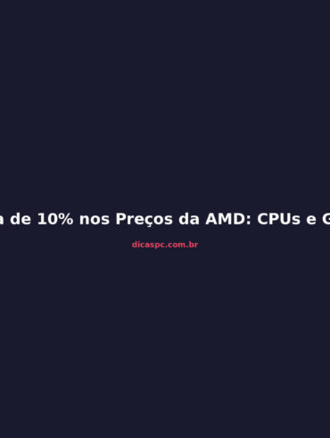Alta de 10% nos Preços da AMD: CPUs e GPUs Mais Caras em 2026