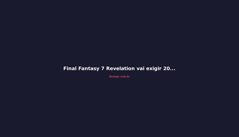 Final Fantasy 7 Revelation vai exigir 200 GB: o que fazer no seu SSD