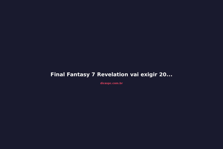 Final Fantasy 7 Revelation vai exigir 200 GB: o que fazer no seu SSD