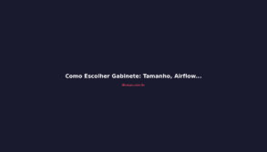 Como Escolher Gabinete: Tamanho, Airflow e Compatibilidade em 2026