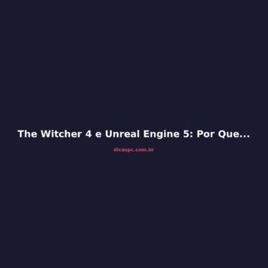 The Witcher 4 e Unreal Engine 5: Por Que a CDPR Abandonou a REDengine
