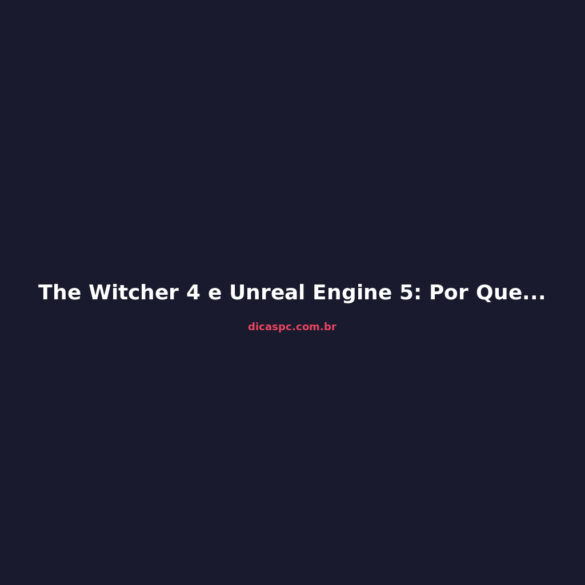 The Witcher 4 e Unreal Engine 5: Por Que a CDPR Abandonou a REDengine