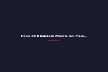 Mouse X2: O Notebook Ultraleve com Ryzen AI que Pesa Menos de 1 kg